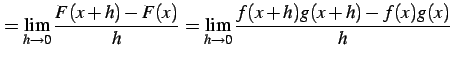 $\displaystyle = \lim_{h\to0}\frac{F(x+h)-F(x)}{h}= \lim_{h\to0}\frac{f(x+h)g(x+h)-f(x)g(x)}{h}$