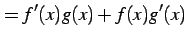 $\displaystyle =f'(x)g(x)+f(x)g'(x)$