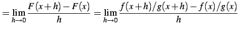 $\displaystyle = \lim_{h\to0}\frac{F(x+h)-F(x)}{h}= \lim_{h\to0}\frac{f(x+h)/g(x+h)-f(x)/g(x)}{h}$