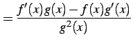 $\displaystyle =\frac{f'(x)g(x)-f(x)g'(x)}{g^2(x)}$