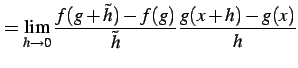 $\displaystyle = \lim_{h\to0}\frac{f(g+\tilde{h})-f(g)}{\tilde{h}} \frac{g(x+h)-g(x)}{h}$