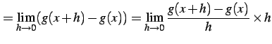 $\displaystyle = \lim_{h\to0}(g(x+h)-g(x))= \lim_{h\to0}\frac{g(x+h)-g(x)}{h}\times h$