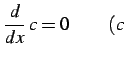 $\displaystyle \frac{d}{dx}\,c=0\qquad (c$