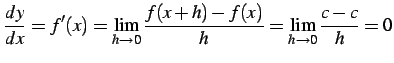 $\displaystyle \frac{dy}{dx}=f'(x)= \lim_{h\to0}\frac{f(x+h)-f(x)}{h}= \lim_{h\to0}\frac{c-c}{h}=0$