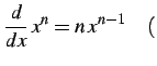 $\displaystyle \frac{d}{dx}\,x^{n}=n\,x^{n-1} \quad($