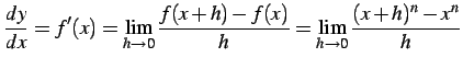 $\displaystyle \frac{dy}{dx}=f'(x)= \lim_{h\to0}\frac{f(x+h)-f(x)}{h}= \lim_{h\to0}\frac{(x+h)^n-x^n}{h}$