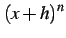 $\displaystyle (x+h)^n$