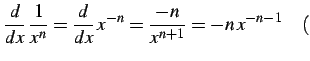 $\displaystyle \frac{d}{dx}\,\frac{1}{x^n}= \frac{d}{dx}\,x^{-n}= \frac{-n}{x^{n+1}}=-n\,x^{-n-1} \quad($