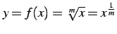 $ y=f(x)=\sqrt[m]{x}=x^{\frac{1}{m}}$