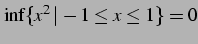 $\displaystyle \inf \{x^2\,\vert\,-1\le x\le 1 \} = 0$