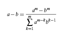 $\displaystyle \quad a-b=\frac{a^{m}-b^{m}}{\displaystyle{\sum_{k=1}^{m}a^{m-k}b^{k-1}}}$