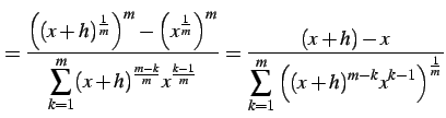 $\displaystyle = \frac{\left((x+h)^{\frac{1}{m}}\right)^{m}-\left(x^{\frac{1}{m}...
...} {\displaystyle{\sum_{k=1}^{m} \left((x+h)^{m-k}x^{k-1}\right)^{\frac{1}{m}}}}$