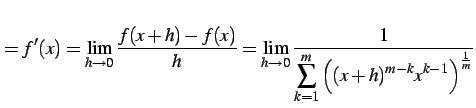 $\displaystyle =f'(x)=\lim_{h\to0}\frac{f(x+h)-f(x)}{h}= \lim_{h\to0}\frac{1}{\displaystyle{\sum_{k=1}^{m} \left((x+h)^{m-k}x^{k-1}\right)^{\frac{1}{m}}}}$