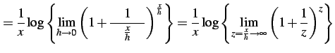 $\displaystyle = \frac{1}{x}\log\left\{ \lim_{h\to0} \left(1+\frac{1}{\quad\frac...
...og\left\{ \lim_{z=\frac{x}{h}\to\infty} \left(1+\frac{1}{z}\right)^{z} \right\}$