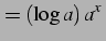 $\displaystyle =(\log a)\,a^{x}\,$