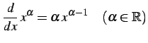 $\displaystyle \frac{d}{dx}\,x^{\alpha}= \alpha\,x^{\alpha-1} \quad(\alpha\in\mathbb{R})$