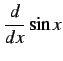 $\displaystyle \frac{d}{dx}\sin x$