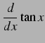 $\displaystyle \frac{d}{dx}\tan x$