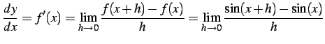 $\displaystyle \frac{dy}{dx}=f'(x)= \lim_{h\to0}\frac{f(x+h)-f(x)}{h}= \lim_{h\to0}\frac{\sin(x+h)-\sin(x)}{h}$