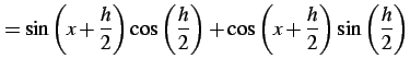 $\displaystyle = \sin\left(x+\frac{h}{2}\right)\cos\left(\frac{h}{2}\right)+ \cos\left(x+\frac{h}{2}\right)\sin\left(\frac{h}{2}\right)$