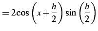 $\displaystyle = 2\cos\left(x+\frac{h}{2}\right)\sin\left(\frac{h}{2}\right)$