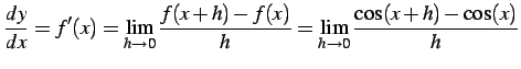 $\displaystyle \frac{dy}{dx}=f'(x)= \lim_{h\to0}\frac{f(x+h)-f(x)}{h}= \lim_{h\to0}\frac{\cos(x+h)-\cos(x)}{h}$