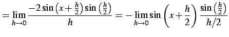 $\displaystyle = \lim_{h\to0} \frac{-2\sin\left(x+\frac{h}{2}\right)\sin\left(\f...
...{h\to0} \sin\left(x+\frac{h}{2}\right) \frac{\sin\left(\frac{h}{2}\right)}{h/2}$