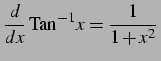 $\displaystyle \frac{d}{dx}\,\mathrm{Tan}^{-1} x=\frac{1}{1+x^2}\,$