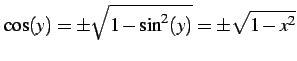 $\displaystyle \cos(y)=\pm\sqrt{1-\sin^2(y)}=\pm\sqrt{1-x^2}$