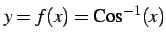 $ y=f(x)=\mathrm{Cos}^{-1}(x)$