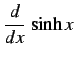 $\displaystyle \frac{d}{dx}\,\sinh x$