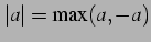 $ \vert a\vert=\max(a,-a)$