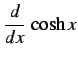 $\displaystyle \frac{d}{dx}\,\cosh x$