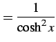 $\displaystyle =\frac{1}{\cosh^2 x}$