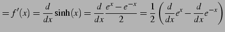 $\displaystyle =f'(x)=\frac{d}{dx}\sinh(x)= \frac{d}{dx}\frac{e^{x}-e^{-x}}{2}= \frac{1}{2}\left(\frac{d}{dx}e^{x}-\frac{d}{dx}e^{-x}\right)$