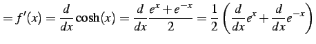 $\displaystyle =f'(x)=\frac{d}{dx}\cosh(x)= \frac{d}{dx}\frac{e^{x}+e^{-x}}{2}= \frac{1}{2}\left(\frac{d}{dx}e^{x}+\frac{d}{dx}e^{-x}\right)$