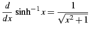 $\displaystyle \frac{d}{dx}\,\sinh^{-1} x=\frac{1}{\sqrt{x^2+1}}\,$