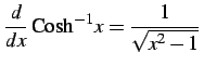 $\displaystyle \frac{d}{dx}\,\mathrm{Cosh}^{-1} x=\frac{1}{\sqrt{x^2-1}}\,$