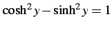 $ \cosh^2 y-\sinh^2 y=1$