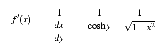 $\displaystyle =f'(x)= \frac{1}{\quad\displaystyle{\frac{dx}{dy}}\quad}= \frac{1}{\cosh y}=\frac{1}{\sqrt{1+x^2}}$