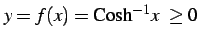 $ y=f(x)=\mathrm{Cosh}^{-1} x\ \geq0$