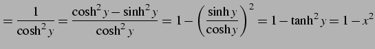 $\displaystyle =\frac{1}{\cosh^2 y}= \frac{\cosh^2y-\sinh^2y}{\cosh^2y}= 1-\left(\frac{\sinh y}{\cosh y}\right)^2= 1-\tanh^2y=1-x^2$