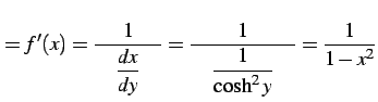 $\displaystyle =f'(x)= \frac{1}{\quad\displaystyle{\frac{dx}{dy}}\quad}= \frac{1}{\quad\displaystyle{\frac{1}{\cosh^2 y}}\quad}= \frac{1}{1-x^2}$