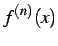 $\displaystyle f^{(n)}(x)$