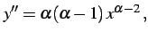 $\displaystyle y''&=\alpha(\alpha-1)\,x^{\alpha-2}\,,$