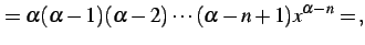 $\displaystyle =\alpha(\alpha-1)(\alpha-2)\cdots(\alpha-n+1)x^{\alpha-n}=\,,$