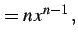 $\displaystyle =n\,x^{n-1}\,,$