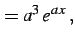 $\displaystyle =a^3\,e^{a\,x}\,,$