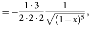 $\displaystyle = -\frac{1\cdot3}{2\cdot2\cdot2}\frac{1}{\sqrt{(1-x)^5}}\,,$