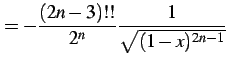 $\displaystyle = -\frac{(2n-3)!!}{2^n} \frac{1}{\sqrt{(1-x)^{2n-1}}}$